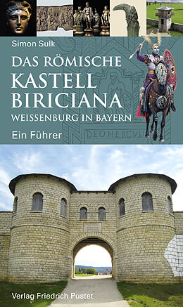 Kartonierter Einband Das römische Kastell Biriciana Weißenburg in Bayern von Simon Sulk