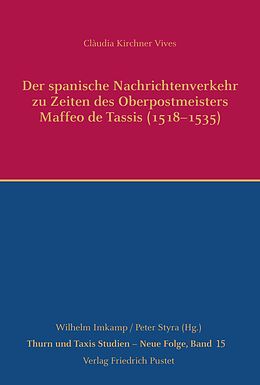 Fester Einband Der spanische Nachrichtenverkehr zu Zeiten des Oberpostmeisters Maffeo de Tassis (1518-1535) von Clàudia Kirchner Vives