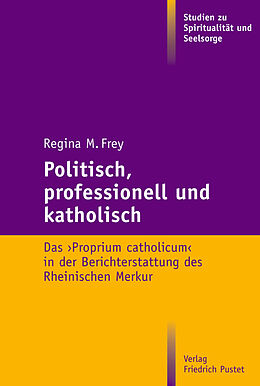 Kartonierter Einband Politisch, professionell und katholisch von Regina M. Frey