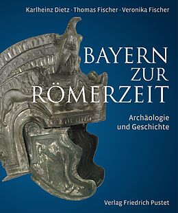 Fester Einband Bayern zur Römerzeit von Karlheinz Dietz