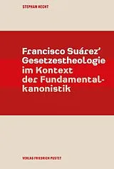 Kartonierter Einband Francisco Suárez Gesetzestheologie im Kontext der Fundamentalkanonistik von Stephan Hecht