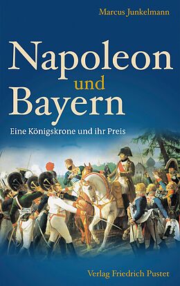 E-Book (epub) Napoleon und Bayern von Marcus Junkelmann