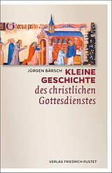E-Book (epub) Kleine Geschichte des christlichen Gottesdienstes von Jürgen Bärsch