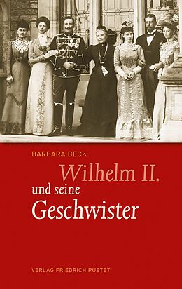 E-Book (epub) Wilhelm II. und seine Geschwister von Barbara Beck