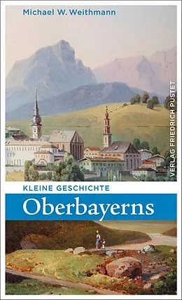 E-Book (epub) Kleine Geschichte Oberbayerns von Michael W. Weithmann