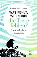 E-Book (epub) Was fehlt, wenn uns die Tiere fehlen? von Simone Horstmann