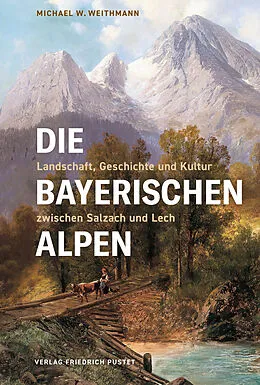 E-Book (epub) Die Bayerischen Alpen von Michael W. Weithmann