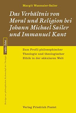 E-Book (pdf) Das Verhältnis von Moral und Religion bei Johann Michael Sailer und Immanuel Kant von Margit Wasmaier-Sailer
