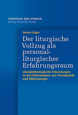 E-Book (pdf) Der liturgische Vollzug als personalliturgischer Erfahrungsraum von Stefan Geiger
