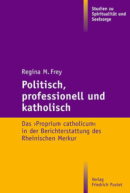 E-Book (pdf) Politisch, professionell und katholisch von Regina M. Frey