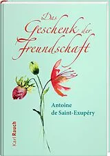 Fester Einband Das Geschenk der Freundschaft von Antoine de Saint-Exupéry