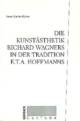 Kartonierter Einband (Kt) Die Kunstästhetik Richard Wagners in der Tradition E.T.A. Hoffmanns von Anne Katrin Kaiser