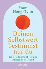 Kartonierter Einband Deinen Selbstwert bestimmst nur du von Yoon Hong Gyun