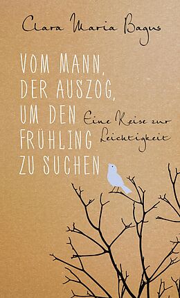 Fester Einband Vom Mann, der auszog, um den Frühling zu suchen von Clara Maria Bagus