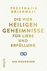 Kartonierter Einband Die Vier Heiligen Geheimnisse für Liebe und Erfüllung von Preethaji, Krishnaji