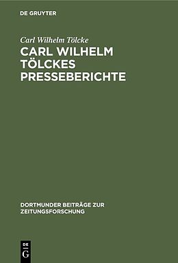 Fester Einband Carl Wilhelm Tölckes Presseberichte von Carl Wilhelm Tölcke