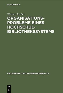 Fester Einband Organisationsprobleme eines Hochschulbibliothekssystems von Werner Ascher