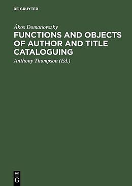 Fester Einband Functions and objects of author and title cataloguing von Ákos Domanovszky