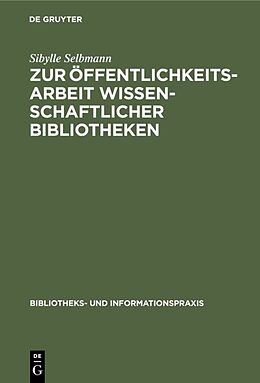 Fester Einband Zur Öffentlichkeitsarbeit wissenschaftlicher Bibliotheken von Sibylle Selbmann
