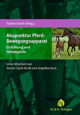 E-Book (pdf) Akupunktur Pferd: Bewegungsapparat von Dr. Sabine Gosch, Dr. Gisela Clauß-Arndt, Dr. Angelika Dura