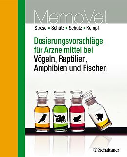 E-Book (pdf) Dosierungsvorschläge für Arzneimittel bei Vögeln, Reptilien, Amphibien und Fischen von Dana Ströse, Sascha Schütz, Silke Schütz