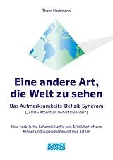 Kartonierter Einband Eine andere Art, die Welt zu sehen. Das Aufmerksamkeits-Defizit-Syndrom ("Attention Deficit Disorder") ADD von Thom Hartmann
