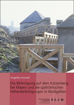 Fester Einband Die Befestigung auf dem Katzenberg bei Mayen und die spätrömischen Höhenbefestigungen in Nordgallien von Angelika Hunold