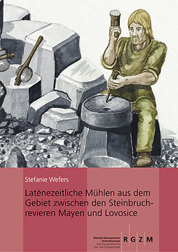 Fester Einband Latènezeitliche Mühlen aus dem Gebiet zwischen den Steinbruchrevieren Mayen und Lovosice von Stefanie Wefers