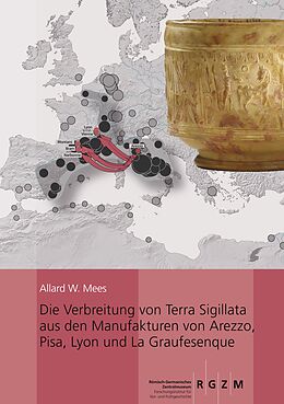 Fester Einband Die Verbreitung von Terra Sigillata aus den Manufakturen von Arezzo, Pisa, Lyon und La Graufesenque von Allard W. Mees