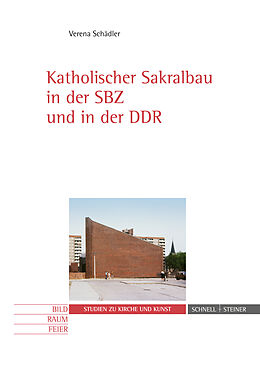 Kartonierter Einband Katholischer Sakralbau in der SBZ und in der DDR von Verena Schädler