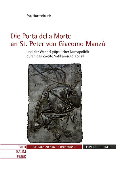 Die "Porta della Morte" an St. Peter von Giacomo Manzù und der Wandel päpstlicher Kunstpolitik durch das Zweite Vatikanische Konzil