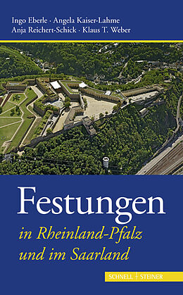 Kartonierter Einband Festungen in Rheinland-Pfalz und im Saarland von Klaus T. Weber, Anja Reichert-Schick, Angela Kaiser-Lahme