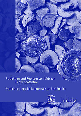 Kartonierter Einband Produktion und Recyceln von Münzen in der Spätantike Produire et recycler la monnaie au Bas-Empire von 