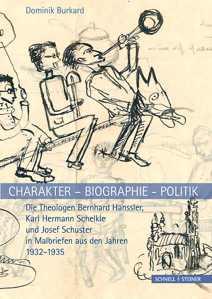 Charakter  Biographie - Politik. Die Theologen Bernhard Hanssler, Karl Hermann Schelkle und Josef Schuster in Malbriefen aus den Jahren 19321935