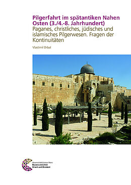 Fester Einband Pilgerfahrt im spätantiken Nahen Osten (3./4.-8. Jahrhundert) von Vlastimil Drbal