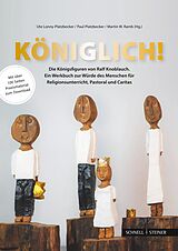 Kartonierter Einband Königlich! Die Königsfiguren von Ralf Knoblauch von Ute Lonny-Platzbecker, Paul Platzbecker, Martin W. Ramb
