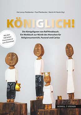 Kartonierter Einband Königlich! Die Königsfiguren von Ralf Knoblauch von Ute Lonny-Platzbecker, Paul Platzbecker, Martin W. Ramb