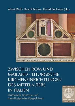E-Book (pdf) Zwischen Rom und Mailand  Liturgische Kircheneinrichtungen des Mittelalters in Italien von Albert Dietl, Elisa Di Natale, Harald Buchinger