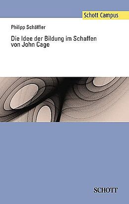 Kartonierter Einband Die Idee der Bildung im Schaffen von John Cage von Philipp Schäffler