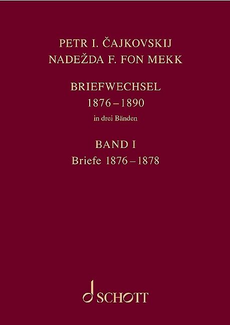 P. I. Tschaikowsky und N. von Meck / Petr I. ajkovskij und Nadeda F. fon Mekk. Briefwechsel in drei Bänden. Band 1: Briefe 18761878