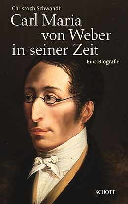 E-Book (epub) Carl Maria von Weber in seiner Zeit von Christoph Schwandt