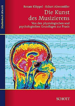 Kartonierter Einband Die Kunst des Musizierens von Eckart Altenmüller, Renate Klöppel