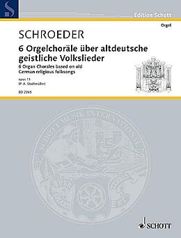 Hermann Schroeder Notenblätter 6 Orgelchoräle über altdeutsche geistliche Volkslieder op.11