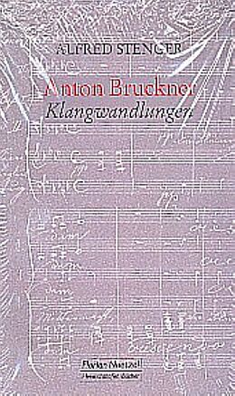 Kartonierter Einband (Kt) Anton Bruckner Klangwandlungen von Alfred Stenger