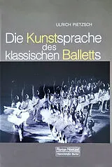 Fester Einband Die Kunstsprache des klassischen Balletts von Ulrich Pietzsch