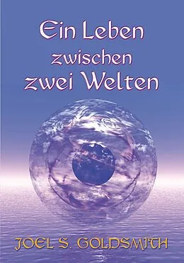 E-Book (epub) Ein Leben zwischen zwei Welten von Joel S. Goldsmith
