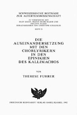Kartonierter Einband Die Auseinandersetzung mit den Chorlyrikern in den Epinikien des Kallimachos von Therese Fuhrer
