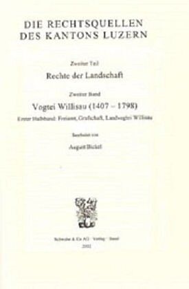 Rechtsquellen des Kantons Luzern / Die Rechtsquellen des Kanton Luzern: Rechte der Landschaft / Vogtei Willisau (1407-1798)