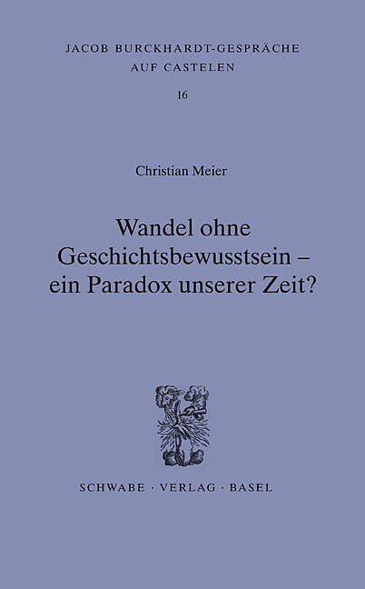 Wandel ohne Geschichtsbewusstsein - ein Paradox unserer Zeit?