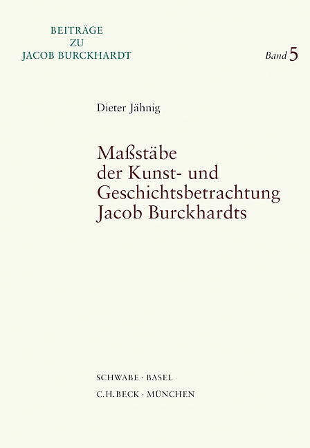 Massstäbe der Kunst- und Geschichtsbetrachtung Jacob Burckhardts